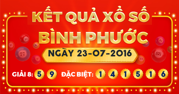 Kết quả xổ số Bình Phước ngày 23/7/2016