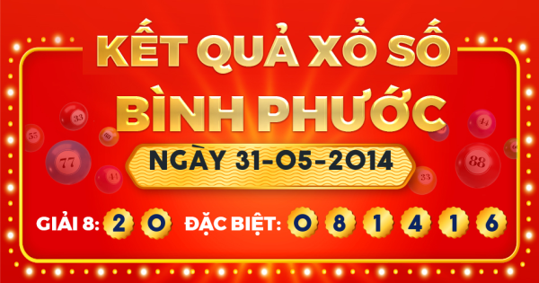 Kết quả xổ số Bình Phước ngày 31/5/2014