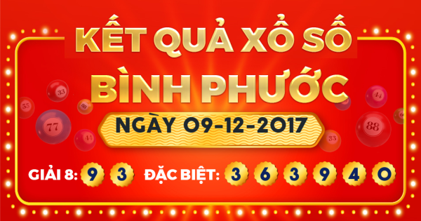 Kết quả xổ số Bình Phước ngày 9/12/2017